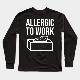 Alergic To Work Long Sleeve T-Shirt